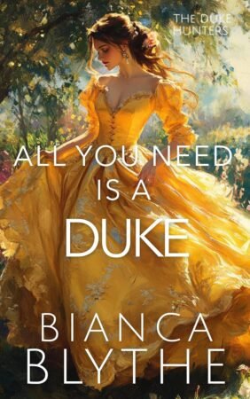 All You Need Is A Duke by Bianca Blythe