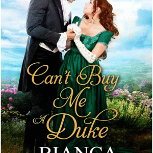 Can't Buy Me A Duke by Bianca Blythe book cover