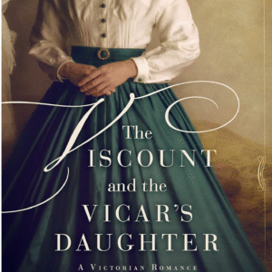 The Viscount and The Vicar's Daughter by Mimi Matthews