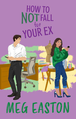 How To Not Fall For Your Ex by Meg Easton