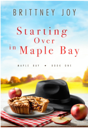 Starting Over In Maple Bay by Brittney Joy