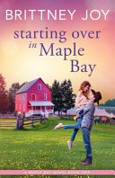 Starting Over In Maple Bay by Brittney Joy