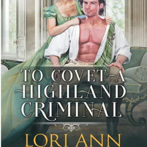 To Covet A Highland Criminal by Lori Ann Bailey