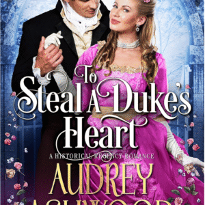 To Steal A Duke's Heart by Audrey Ashwood