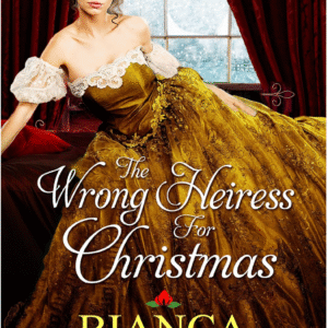 The Wrong Heiress for Christmas by Bianca Blythe